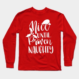 Nice until proven naughty christmas Long Sleeve T-Shirt